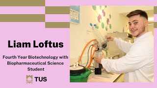 TUS Biotechnology with Biopharmaceutical Science Student  Liam Loftus [upl. by Anairdna]