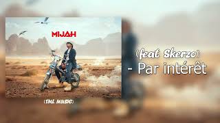 Mijah  Par intérêt Feat Skerzo [upl. by Fabiolas529]