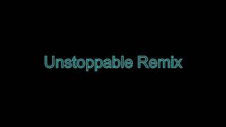 Unstoppable  Remix [upl. by Gunnar]