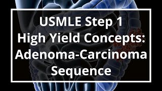 USMLE Step 1 High Yield Concepts AdenomaCarcinoma Sequence [upl. by Nadeau708]