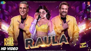 RAULA SONG  Khel Khel Mein  Akshay Kumar  Taapsee pannu  Fardeen Khan  Khel Khel Mein Trailer [upl. by Adla473]