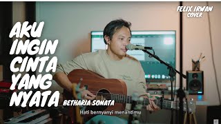 AKU INGIN CINTA YANG NYATA  BETHARIA SONATA  FELIX IRWAN [upl. by Cahan]