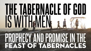 The Tabernacle of God is with men  Exploring the Mysteries of the Feast of Tabernacles [upl. by Anidualc]