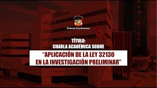 Charla académica sobre “Aplicación de la Ley 32130 en la investigación preliminar” [upl. by Nhguavahs]