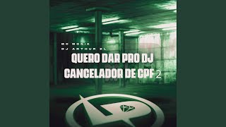 Quero Dar pro Dj Cancelador de Cpf 2 [upl. by Lenz592]