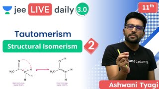 JEE Structural Isomerism L2  Tautomerism  Unacademy JEE  JEE Chemistry  Ashwani Tyagi [upl. by Zolly]