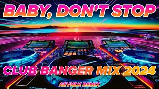 CLUB BANGER DISCO MIX 2024  BABY DONT STOP TIKTOK VIRAL AEVNDX Remix [upl. by Ignazio]