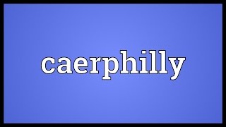 Caerphilly Meaning [upl. by Piks55]