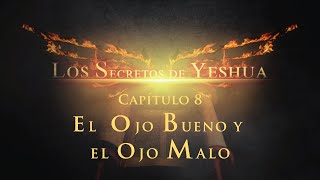 Los Secretos de Yeshua CAP 8 El Ojo bueno y el ojo malo [upl. by Conti586]