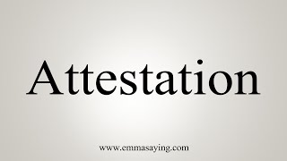 How To Say Attestation [upl. by Ahsemac]