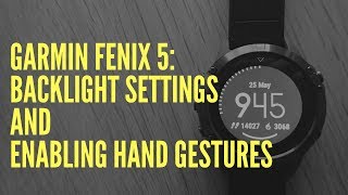 GARMIN FENIX 5 BACKLIGHT SETTINGS AND ENABLING HAND GESTURES [upl. by Etessil73]