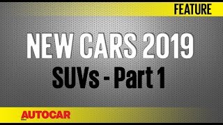 New Cars for 2019  SUVs  Part 1  Autocar India [upl. by Yar]