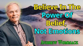 Believe In The Power Of Belief Not Emotions  Andrew Wommack 2024 [upl. by Bunny343]