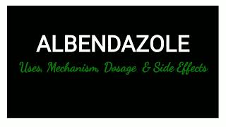 Albendazole  Mechanism Uses Dosage amp Side Effects [upl. by Tedi]