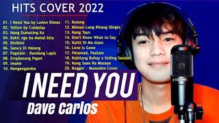 I NEED YOU  Dave Carlos NonStop Playlist 2022  Dave Carlos Latest Hugot Ibig Kanta 2022 [upl. by Stefanie]