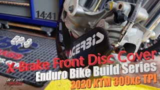 quotACERBES XBrake Front Disc Coverquot KTM 300xc TPI Enduro Bike Build Series Ep8  Irnieracing [upl. by Ohcamac171]