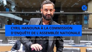 Cyril Hanouna à la commission denquête de lAssemblée nationale [upl. by Ibrab949]