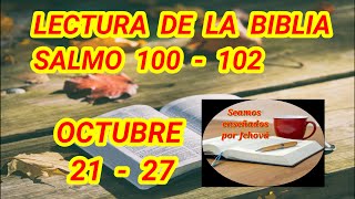 Lectura de La Biblia Salmos 100  102 Semana Octubre 21  27 [upl. by Raknahs647]