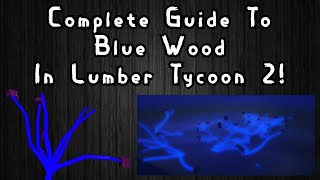 Complete Guide To Blue Wood In Lumber Tycoon 2 [upl. by Iliam]