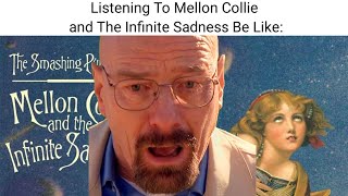 Listening to Mellon Collie and The Infinite Sadness Be Like [upl. by Greenman711]