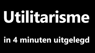 Utilitarisme in 4 minuten uitgelegd [upl. by Sorci]