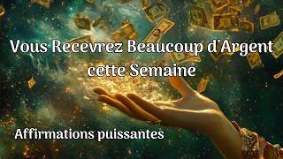 Vous recevrez beauoup dargent cette semaine  affirmations positives mantras loi dattraction [upl. by Annitsirhc]