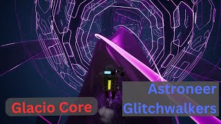 Astroneer Glitchwalkers  Glacio Core  EP36 [upl. by Cavill]