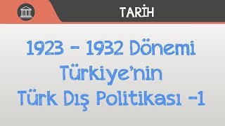 1923 – 1932 Dönemi Türkiye’nin Türk Dış Politikası 1 [upl. by Wenoa]