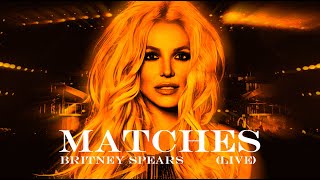 Britney Spears  Matches Live Solo Concept [upl. by Toth]