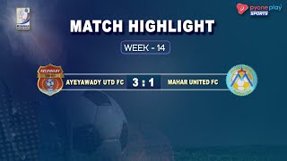 AYEYAWADY UTD FC Vs MAHAR UTD FC Week14 Match Highlights [upl. by Yanad]