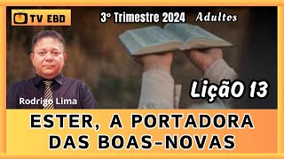 TV EBD  LIÇÃO 13  ESTER A PORTADORA DAS BOASNOVAS [upl. by Berkshire]