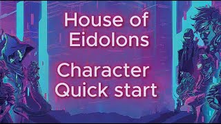 House of Eidolons  Character Quick start [upl. by Nlocnil55]