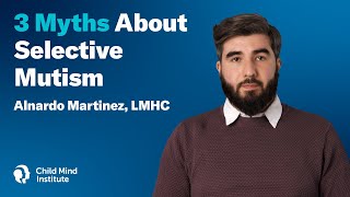 3 Myths about Selective Mutism  Child Mind Institute [upl. by Aniala]