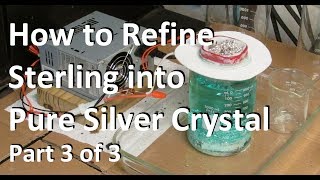 Silver Refining Pure Silver Crystal Part 3of3 [upl. by Ettenoitna]