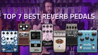 Top 7 Best Reverb Pedals ft EarthQuaker EHX Strymon amp More [upl. by Morry]