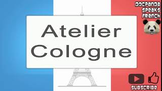 Atelier Cologne  How To Pronounce  French Native Speaker [upl. by Cosetta]