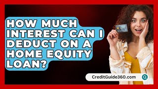 How Much Interest Can I Deduct On A Home Equity Loan  CreditGuide360com [upl. by Estella]