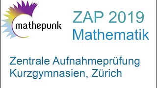 Zentrale Aufnahmeprüfung ZAP Kurzgymnasien Zürich 2019 Mathematik [upl. by Filmer296]