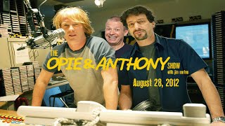 The Opie and Anthony Show  August 28 2012 Full Show [upl. by Eirallam]