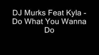 DJ Murks Feat Kyla  Do What You Wanna Do  Added By GRANT [upl. by Janaya]