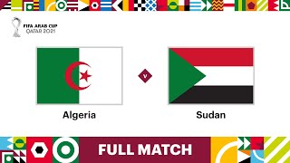 Algeria v Sudan  FIFA Arab Cup Qatar 2021  Full Match [upl. by Aniram]