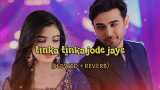 tinka tinka jode jaye Song  Full ost  slowed  reverb kaffar drama song  laiba khan salar 2024 [upl. by Jacobine]