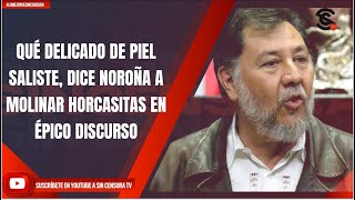 QUÉ DELICADO DE PIEL SALISTE DICE NOROÑA A MOLINAR HORCASITAS EN ÉPICO DISCURSO [upl. by Davey]