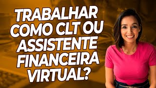 A diferença entre trabalhar como CLT e Assistente Financeira Virtual [upl. by Adlay950]