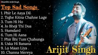 Best of Arijit Singh  Top 10 Sad Song  Arijit Singh Jukebox  Arijit Singh Sad Song  Hits Songs [upl. by Layor]