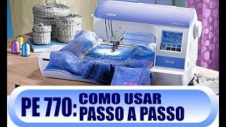 Maquina de Bordar Brother PE770  Como usar tudo passo a passo COMPLETO [upl. by Ambie]