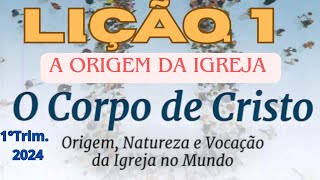 Lição 1  Origem da igreja 1° Trim 2024 [upl. by Felicdad113]