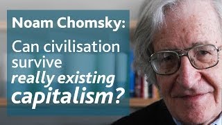 Can civilisation survive really existing capitalism  Noam Chomsky [upl. by Ebonee]