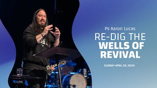 ReDig The Wells Of Revival  Ps Aaron Lucas [upl. by Nattie]