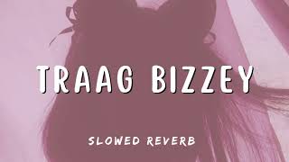 TRAAG BIZZEY  SLOWED REVERB  LofiGirl [upl. by Uttasta]